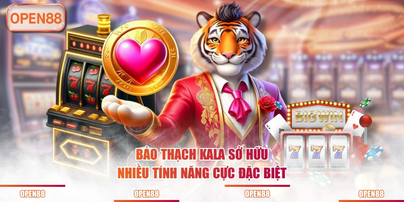 Bảo Thạch Kala sở hữu nhiều tính năng cực đặc biệt