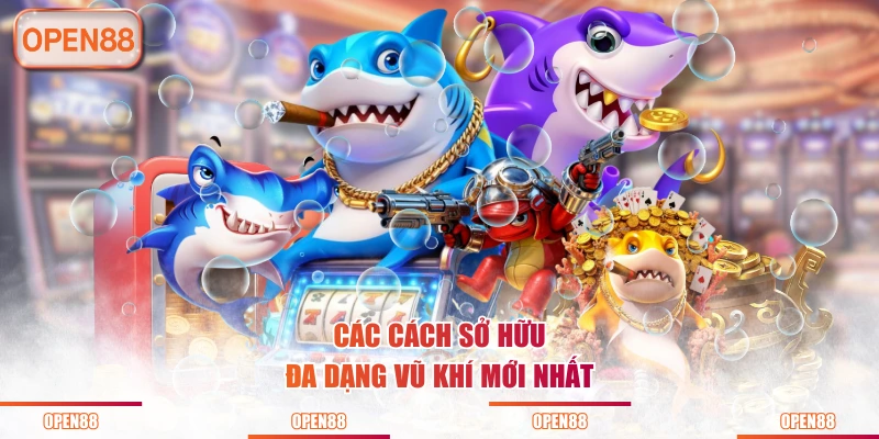 Các cách sở hữu đa dạng vũ khí mới nhất