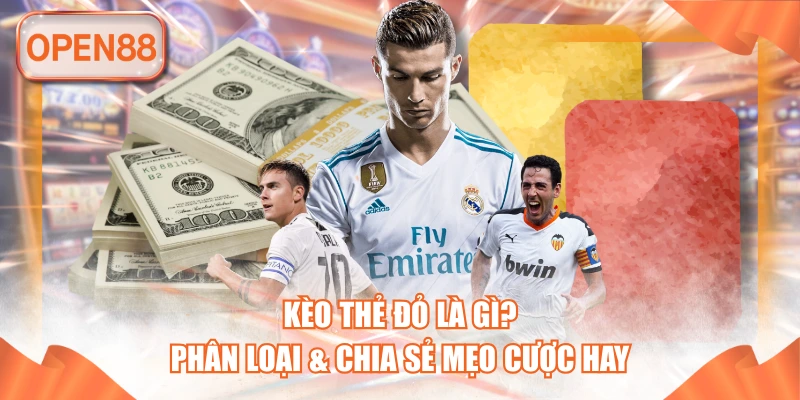 Kèo Thẻ Đỏ Là Gì? Phân Loại & Chia Sẻ Mẹo Cược Hay