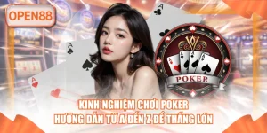 Kinh Nghiệm Chơi Poker - Hướng Dẫn Từ A Đến Z Để Thắng Lớn