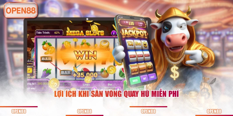 Lợi ích khi săn vòng quay hũ miễn phí