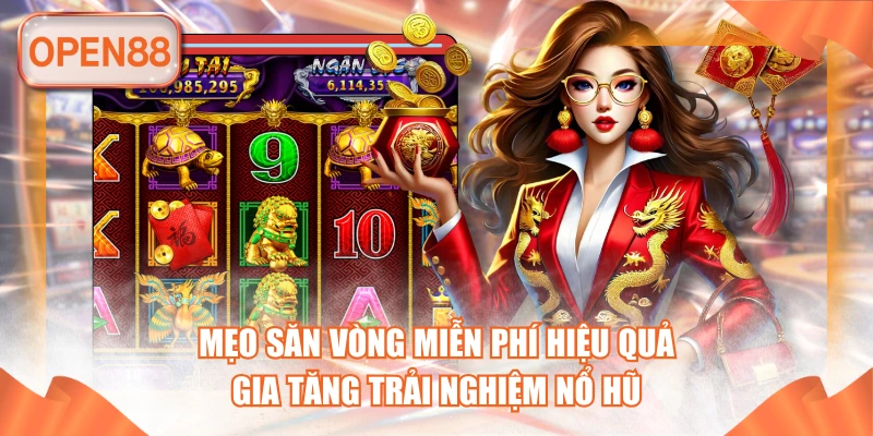 Mẹo Săn Vòng Miễn Phí Hiệu Quả, Gia Tăng Trải Nghiệm Nổ Hũ