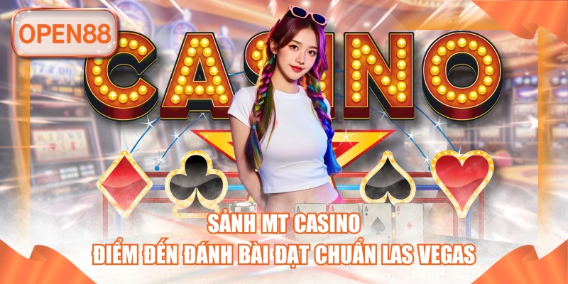 Sảnh MT Casino - Điểm Đến Đánh Bài Đạt Chuẩn Las Vegas