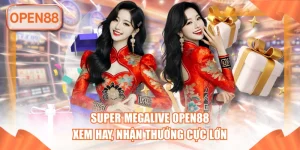 Super Megalive OPEN88 - Xem Hay, Nhận Thưởng Cực Lớn