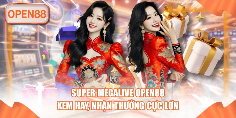 Super Megalive OPEN88 - Xem Hay, Nhận Thưởng Cực Lớn